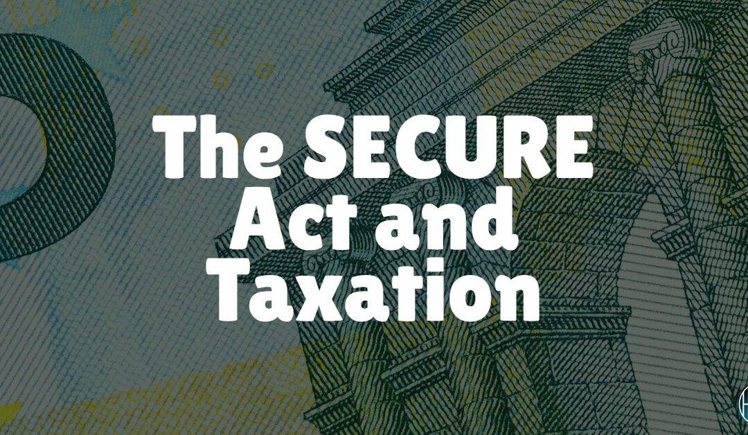 The SECURE Act and Preparing for Taxation in Your Estate Plan