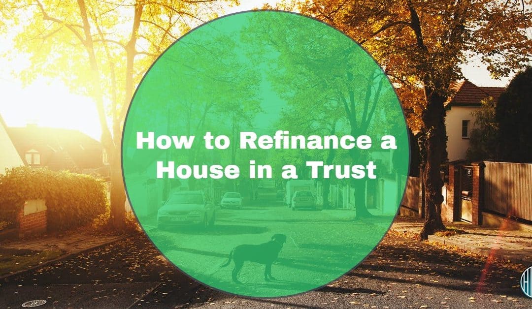 refinance house in a trust