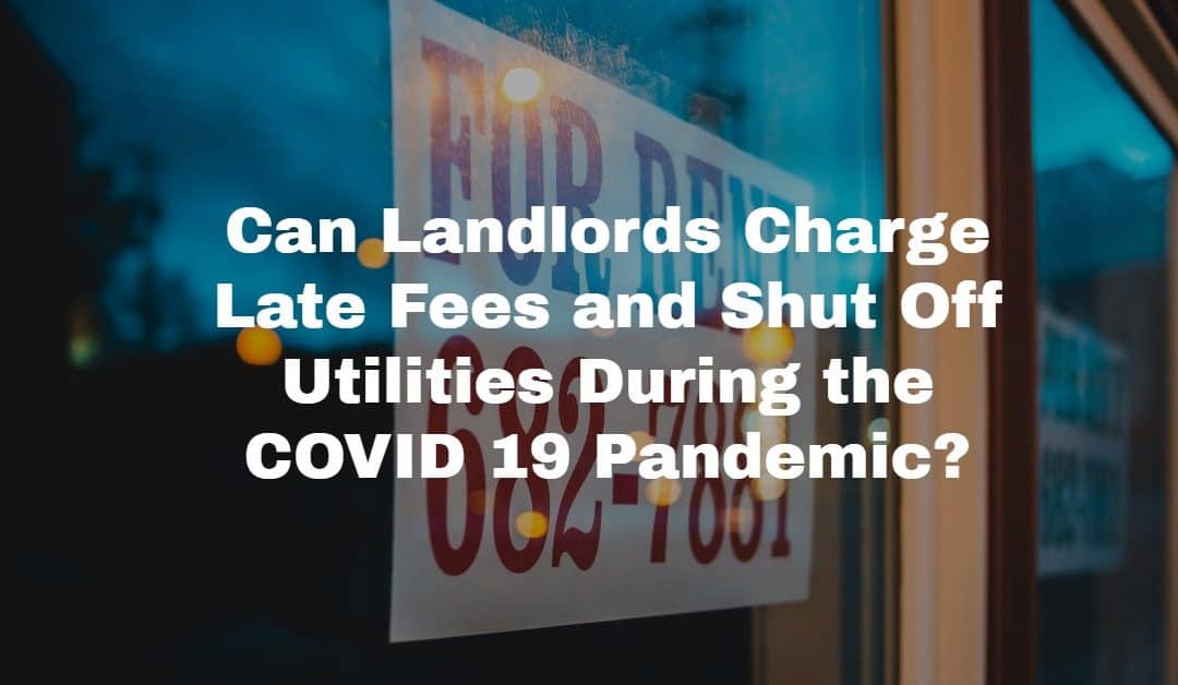 Late Fees and Utilities During COVID 19