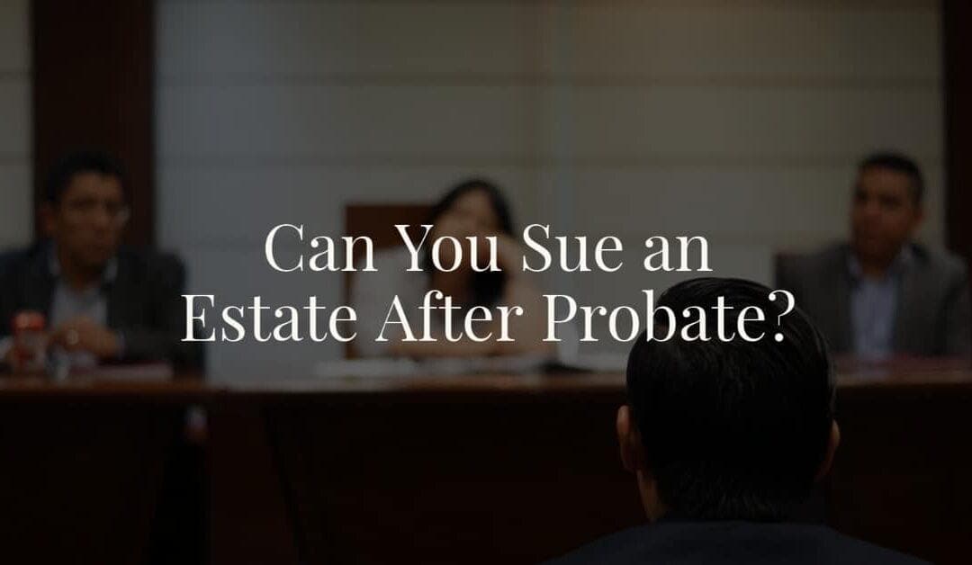 Can You Sue an Estate After Probate