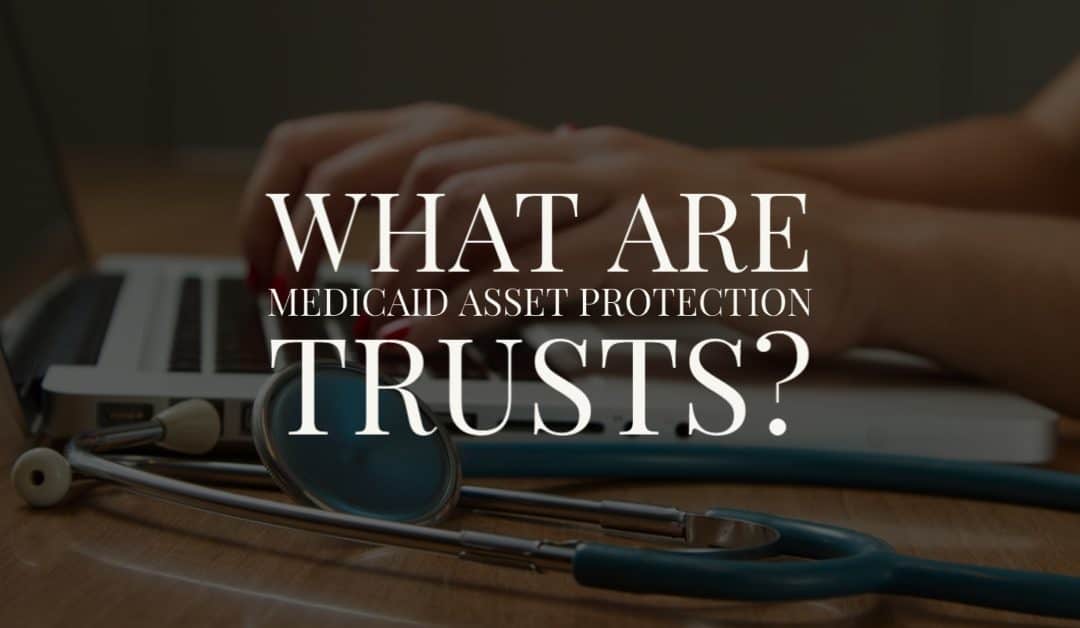 Medicaid Asset Protection Trusts
