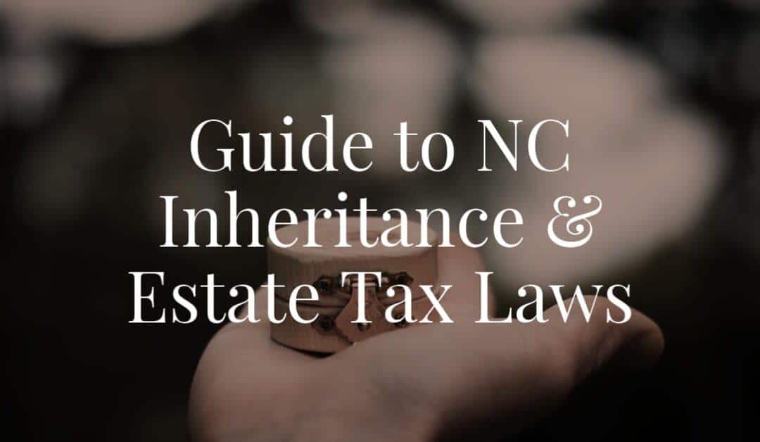 Guide to NC Inheritance and Estate Tax Laws