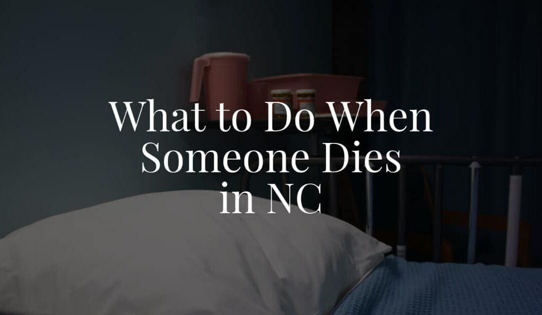 What to Do When Someone Dies in NC