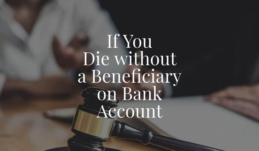 If You Die without a Beneficiary on Bank Account