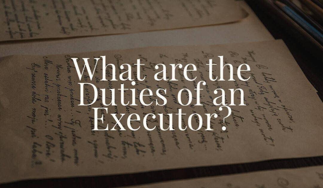 What are the Duties of an Executor?