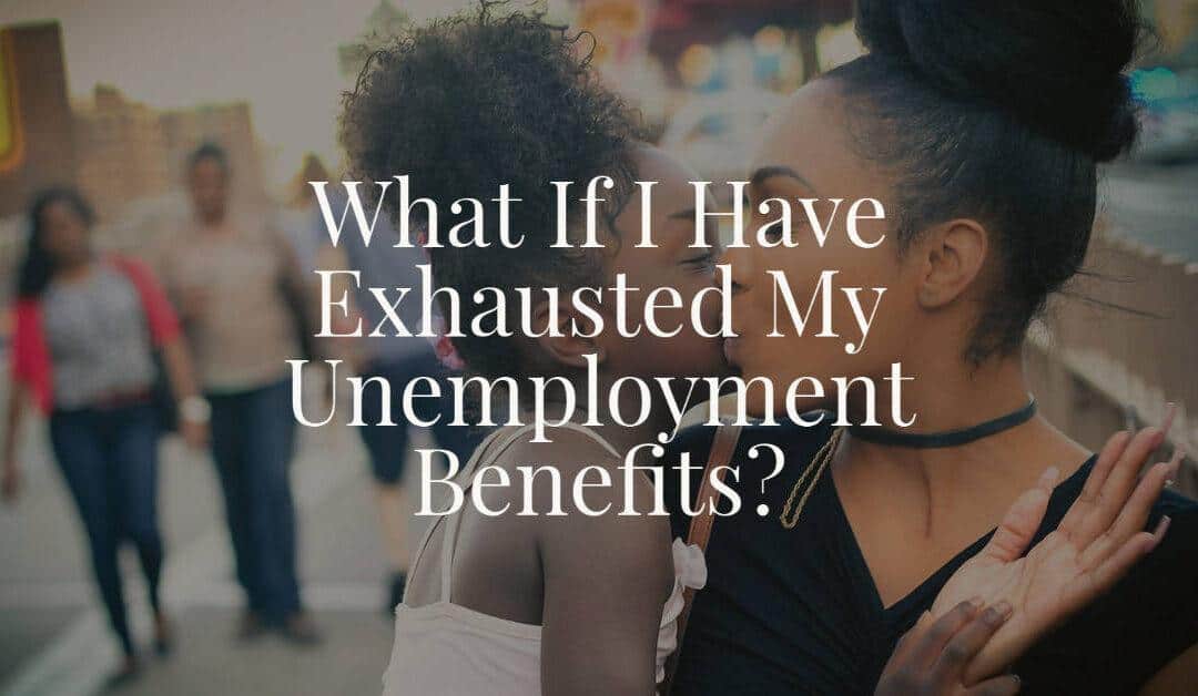 What If I Have Exhausted My Unemployment Benefits