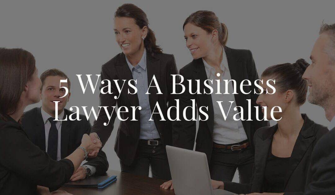 5 Ways A Business Lawyer Adds Value