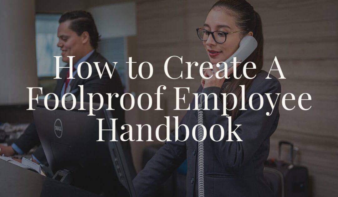 How to Create A Foolproof Employee Handbook