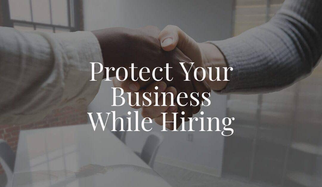 Protect Your Business While Hiring