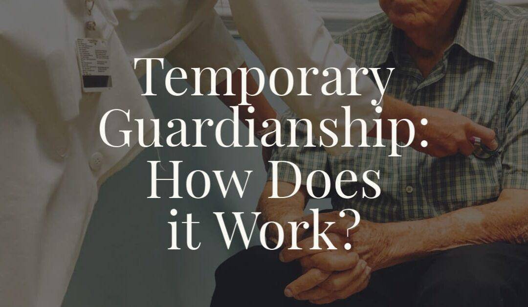 Temporary Guardianship: How Does it Work?