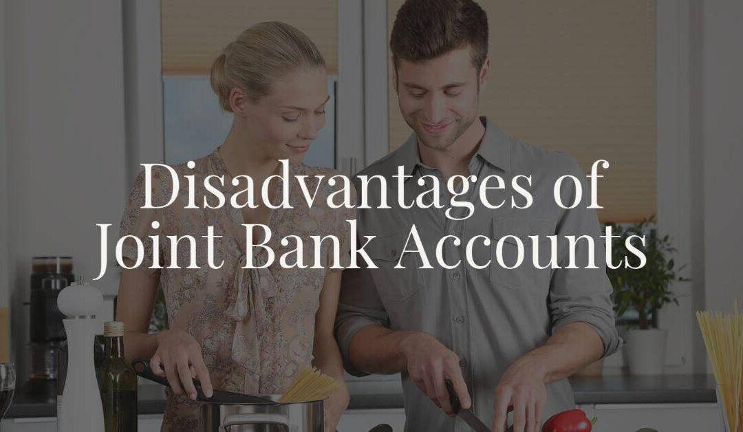 Disadvantages of Joint Bank Accounts