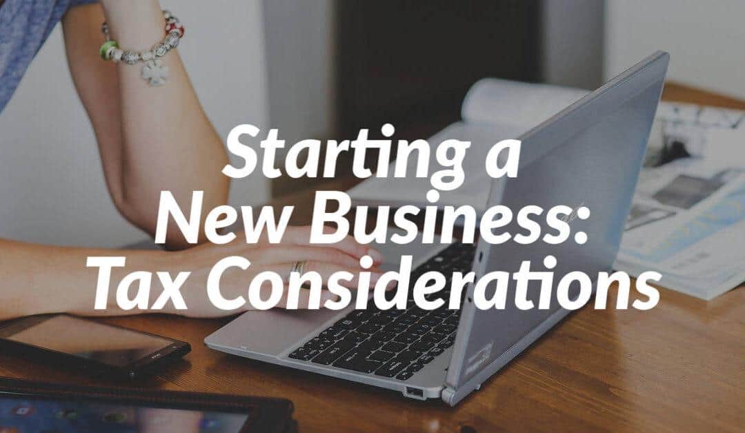 Starting a New Business: Tax Considerations