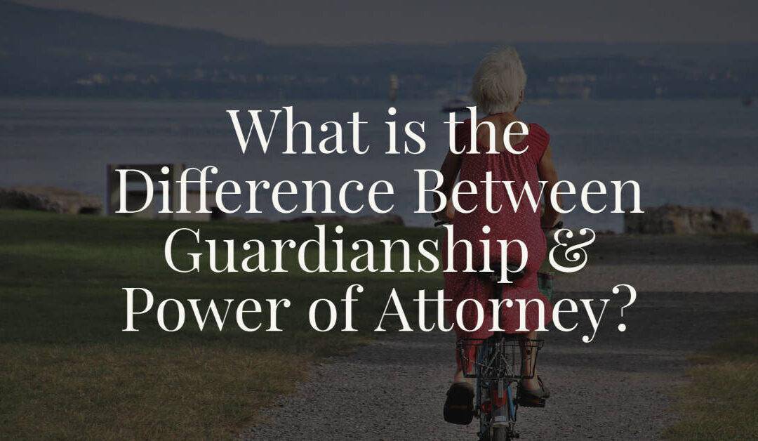 What is the Difference Between Guardianship and Power of Attorney?