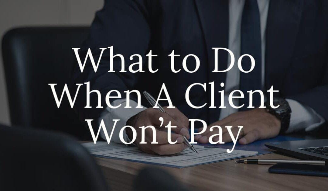 What to Do When A Client Won’t Pay