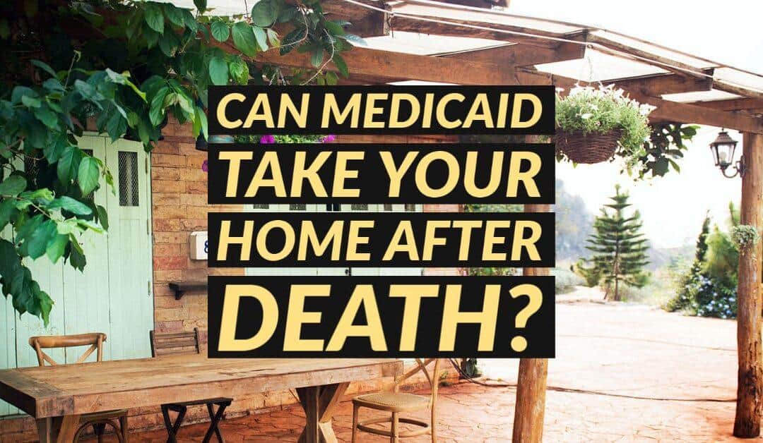 Can Medicaid Take Your Home After Death?