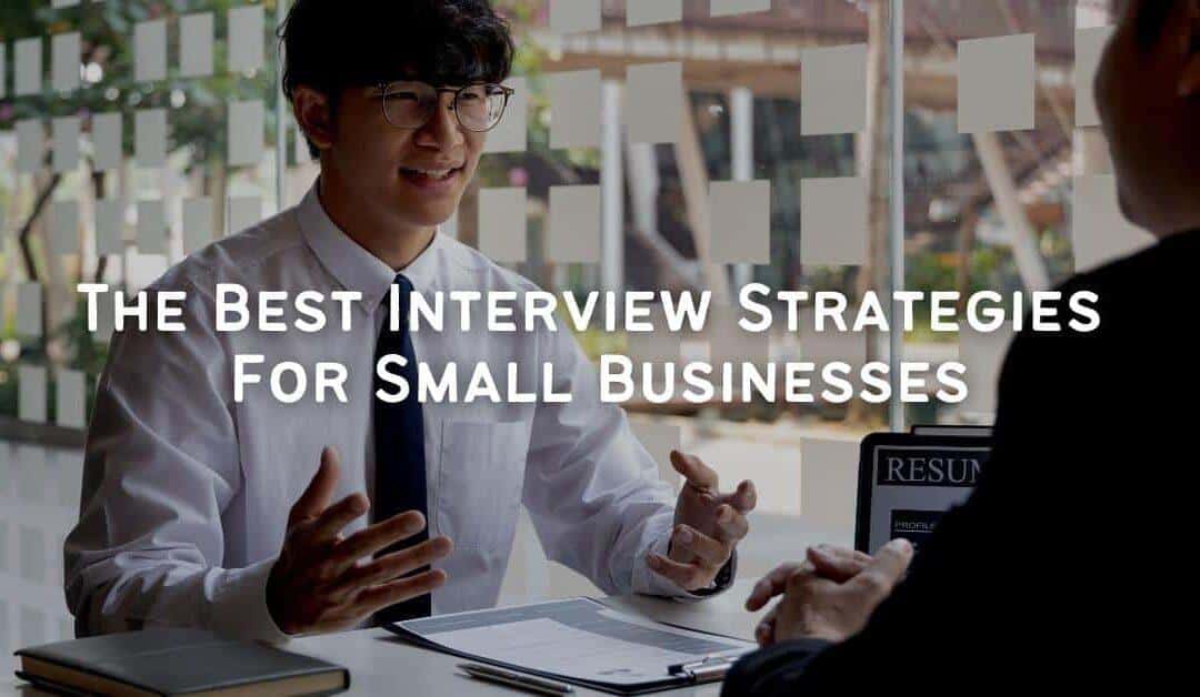 The Best Interview Strategies for Small Businesses