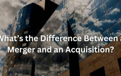 What’s the Difference Between a Merger and an Acquisition?