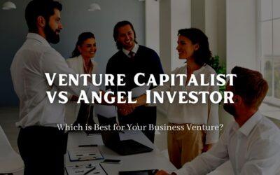 Venture Capitalist vs Angel Investor: Which is Best?
