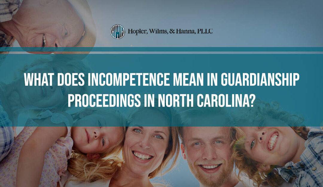 What Does Incompetence Mean in Guardianship Proceedings?
