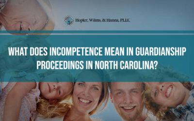 What Does Incompetence Mean in Guardianship Proceedings?