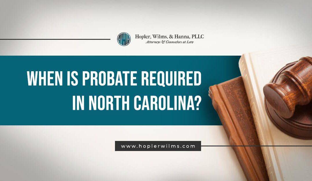 When is Probate Required in North Carolina?