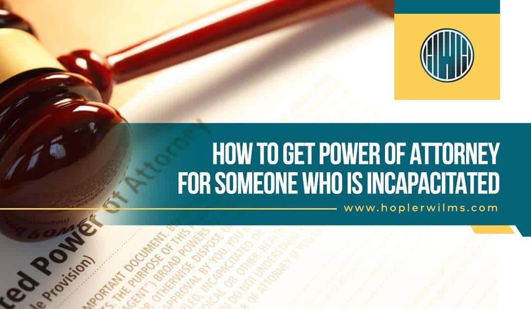 how to get power of attorney for someone who is incapacitated