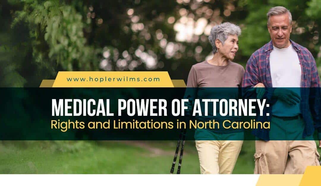 Medical Power of Attorney: Rights and Limitations in North Carolina