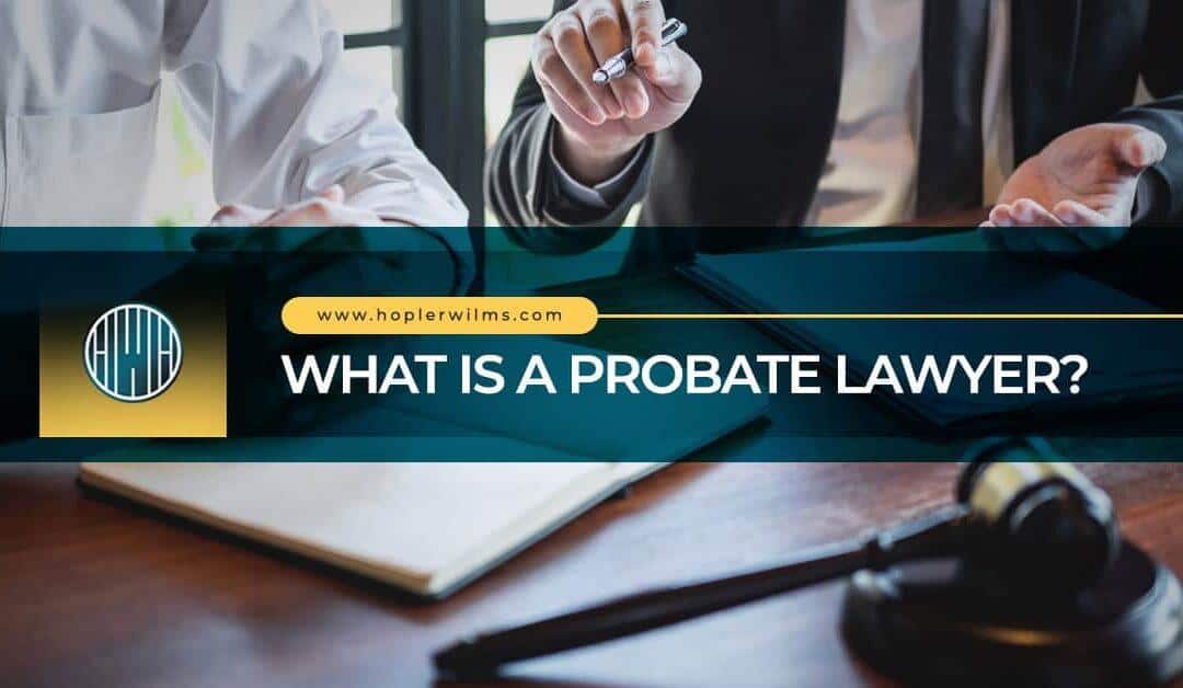 What is a Probate Lawyer? 9 Ways They Simplify Estate Administration