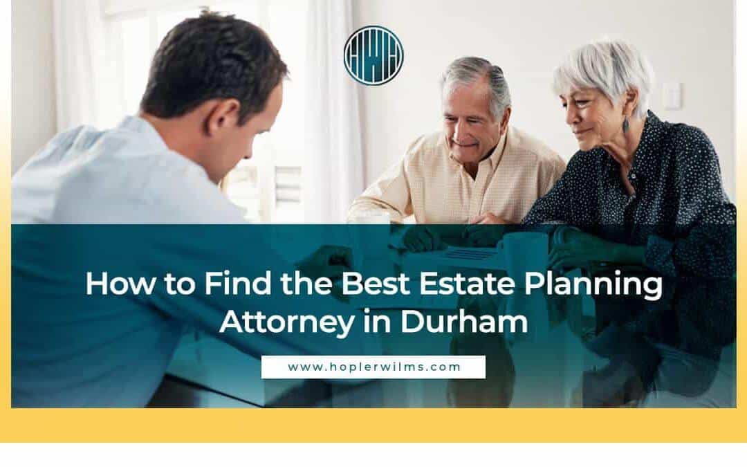 How to Find the Best Estate Planning Attorney in Durham